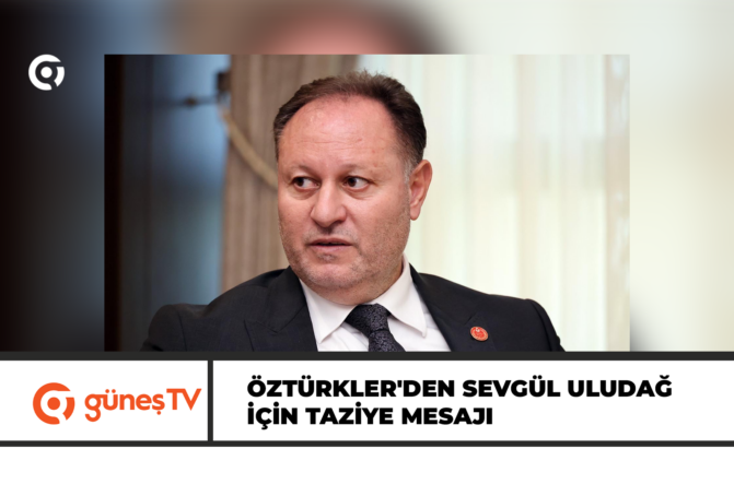 Meclis Başkanı Öztürkler’den Sevgül Uludağ için taziye mesajı