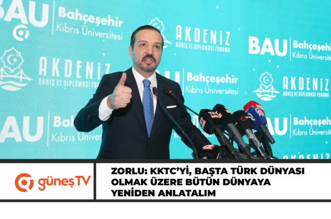 Zorlu: KKTC’yi, başta Türk dünyası olmak üzere bütün dünyaya yeniden anlatalım