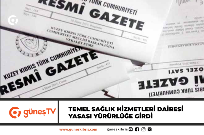Temel Sağlık Hizmetleri Dairesi Yasa’sı Resmi Gazete’de yayımlanarak yürürlüğe girdi