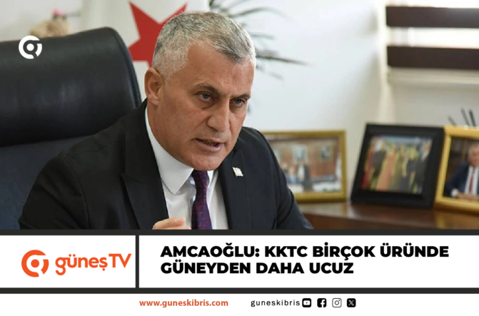 Amcaoğlu: KKTC birçok üründe güneyden daha ucuz