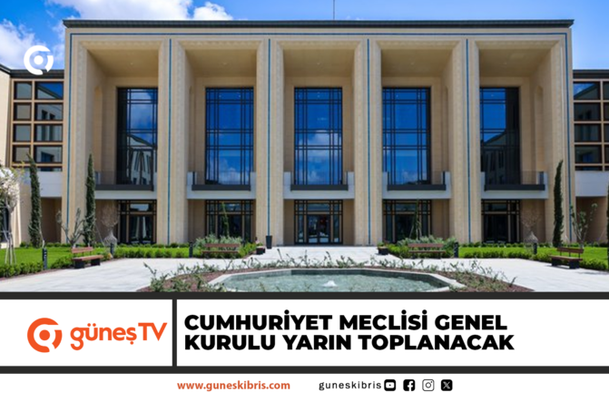 Cumhuriyet Meclisi Genel Kurulu yarın toplanacak