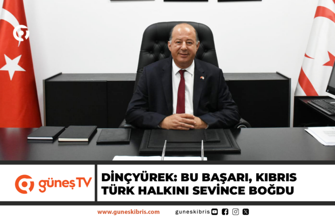 Dinçyürek: Bu başarı, Kıbrıs Türk halkını sevince boğdu
