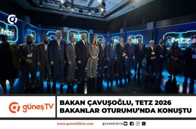 BAKAN ÇAVUŞOĞLU, TETZ 2026 BAKANLAR OTURUMU’NDA KONUŞTU