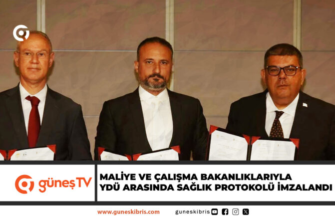 MALİYE VE ÇALIŞMA BAKANLIKLARIYLA YDÜ ARASINDA SAĞLIK PROTOKOLÜ İMZALANDI