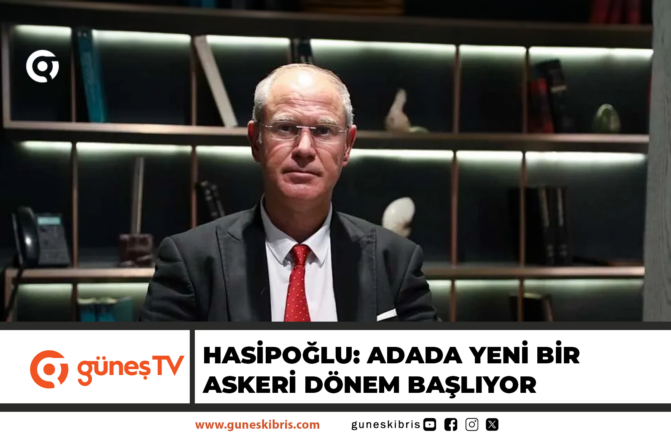 HASİPOĞLU: ADADA YENİ BİR ASKERİ DÖNEM BAŞLIYOR