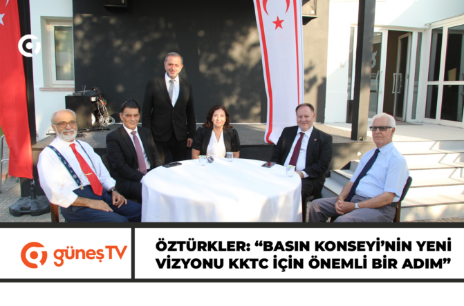 Öztürkler: “Basın Konseyi’nin yeni vizyonu KKTC için önemli bir adım”