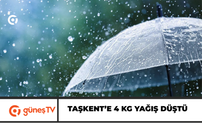 Taşkent’e 4 kg yağış düştü