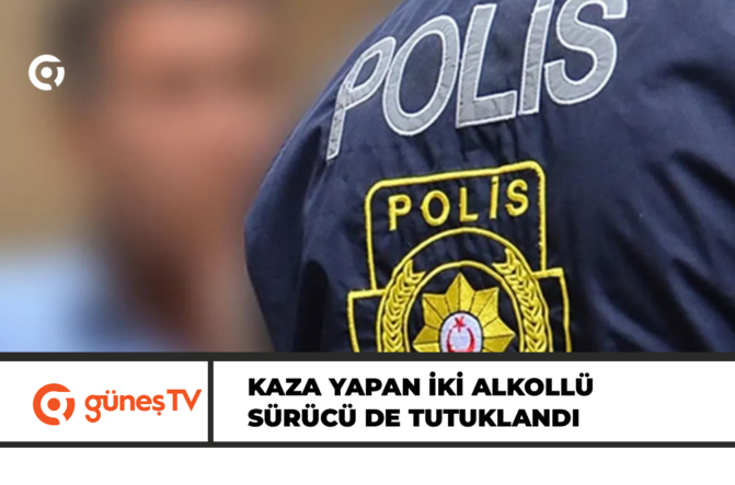 Kaza yapan iki alkollü sürücü de tutuklandı