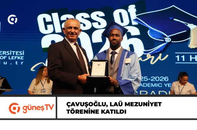 Çavuşoğlu, LAÜ mezuniyet törenine katıldı