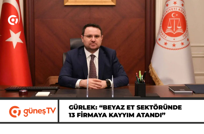 Türkiye Adalet Bakanı Gürlek: “Beyaz et sektöründe 13 firmaya kayyım atandı”