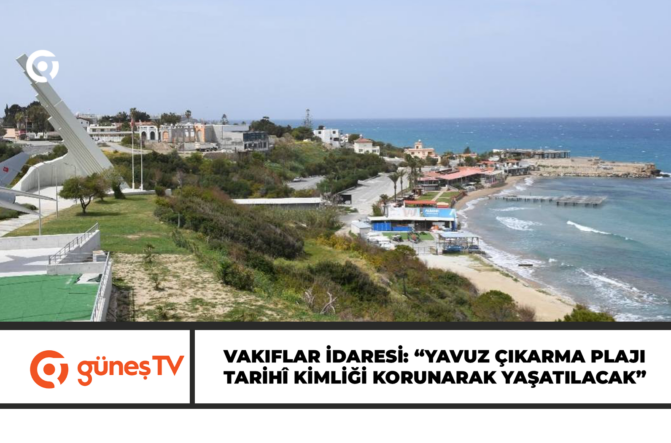 Vakıflar İdaresi: “Yavuz Çıkarma Plajı tarihî kimliği korunarak yaşatılacak”