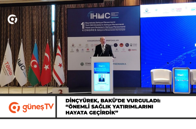 Dinçyürek, Bakü’de vurguladı: “Önemli sağlık yatırımlarını hayata geçirdik”