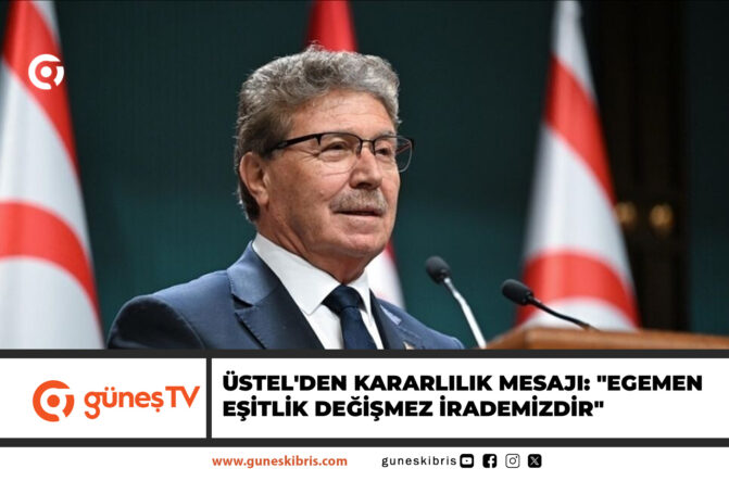 BAŞBAKAN ÜNAL ÜSTEL’DEN KARARLILIK MESAJI: “EGEMEN EŞİTLİK DEĞİŞMEZ İRADEMİZDİR”