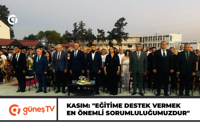 KASIM: “EĞİTİME DESTEK VERMEK EN ÖNEMLİ SORUMLULUĞUMUZDUR”