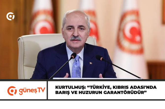 Kurtulmuş: “Türkiye, Kıbrıs Türk halkının meşru haklarının ve Kıbrıs Adası’nda barış ve huzurun garantörüdür”