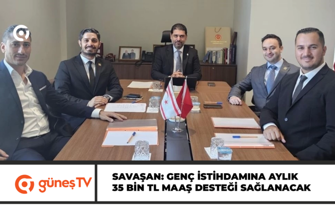 Savaşan: Genç istihdamına aylık 35 bin TL maaş desteği sağlanacak