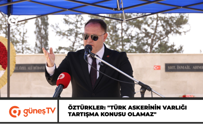 Öztürkler: “Türkiye Cumhuriyeti’nin garantörlüğü, Türk askerinin varlığı tartışma konusu olamaz”