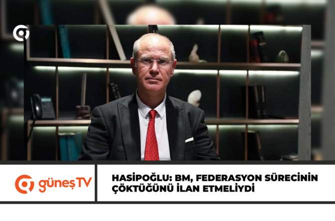 Hasipoğlu: BM, federasyon sürecinin çöktüğünü ilan etmeliydi