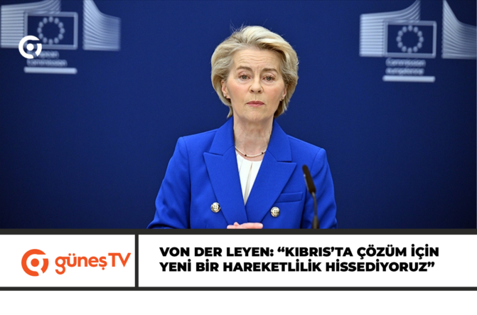 Von der Leyen: “Kıbrıs’ta çözüm için yeni bir hareketlilik hissediyoruz”