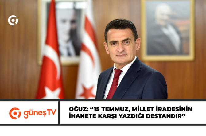 Oğuz: “15 Temmuz, millet iradesinin ihanete karşı yazdığı destandır”