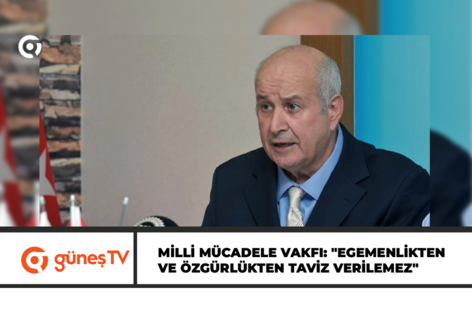 Milli Mücadele Vakfı: “Egemenlikten ve özgürlükten taviz verilemez”
