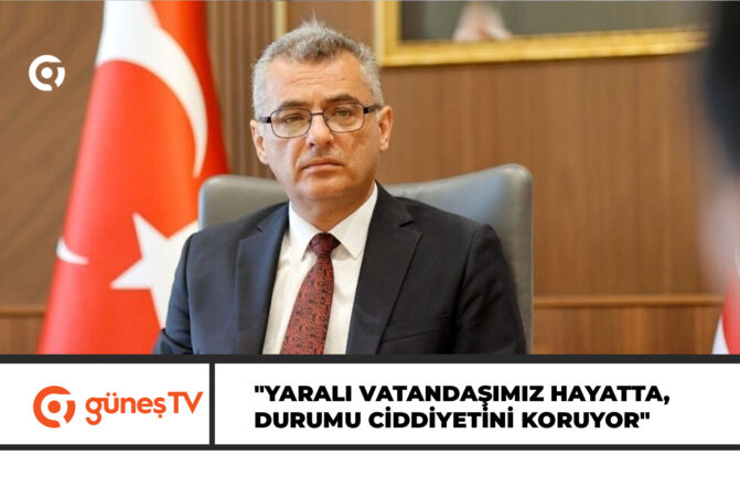 Erhürman: “Yaralı vatandaşımız hayatta, durumu ciddiyetini koruyor”