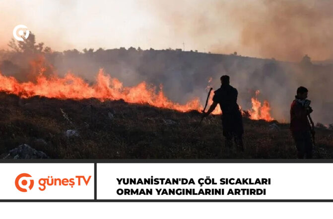 Çöl sıcaklarının etkili olduğu Yunanistan’da orman yangınları çıktı