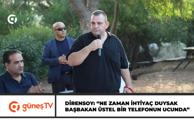 Dirensoy: “Ne zaman ihtiyaç duysak Başbakan Üstel bir telefonun ucunda”