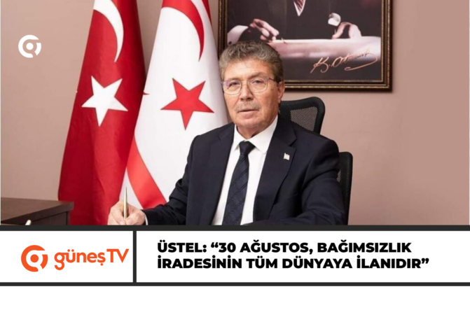 Üstel: “30 Ağustos, bağımsızlık iradesinin tüm dünyaya ilanıdır”
