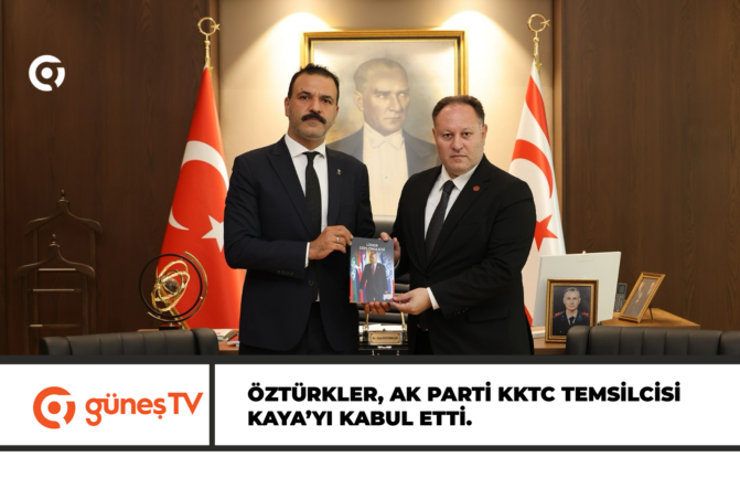 Öztürkler, AK Parti KKTC Temsilcisi Kaya’yı kabul etti.