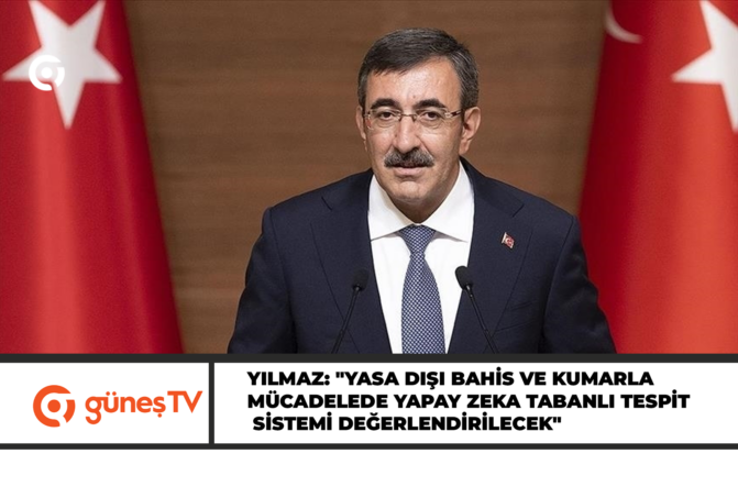 Yılmaz: “Yasa dışı bahis ve kumarla mücadelede yapay zeka tabanlı tespit sistemi değerlendirilecek”