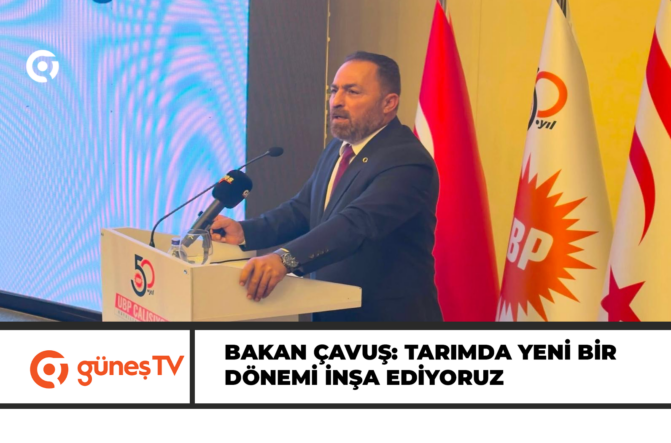 Çavuş: Tarımda yeni bir dönemi inşa ediyoruz