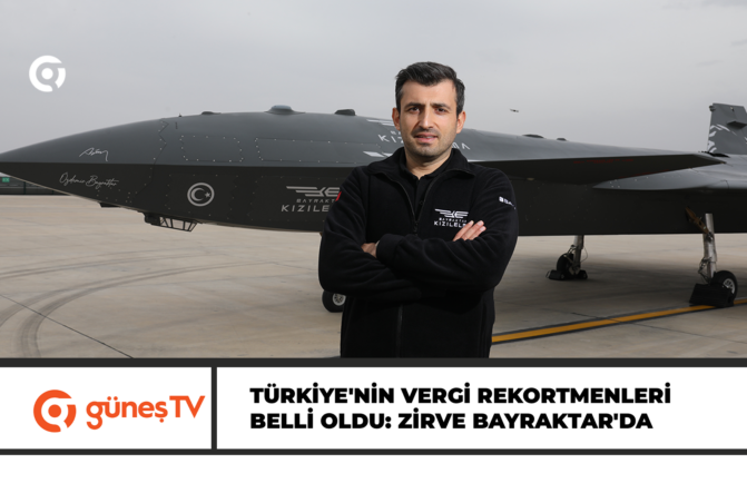 Türkiye’nin vergi rekortmenleri belli oldu: Zirve Bayraktar’da