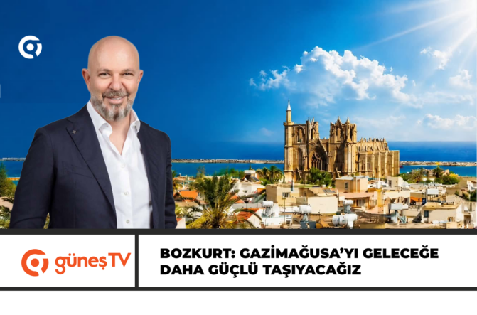 Bozkurt: Gazimağusa’yı geleceğe daha güçlü taşıyacağız
