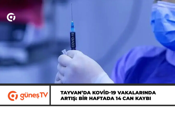 Tayvan’da son bir haftada Kovid-19 kaynaklı 14 ölüm kaydedildi