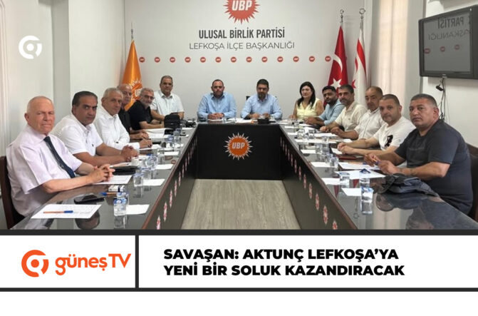 SAVAŞAN: BİRLİĞİMİZİN LEFKOŞA’DAKİ GÖSTERGESİ AKTUNÇ’A VERİLEN SAMİMİ DESTEK