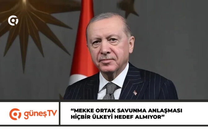 Erdoğan: Mekke Ortak Savunma Anlaşması, kolektif caydırıcılığı güçlendirecek