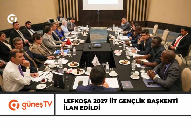 LEFKOŞA 2027 İİT GENÇLİK BAŞKENTİ İLAN EDİLDİ