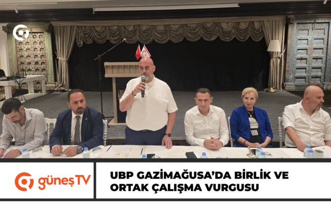 UBP GAZİMAĞUSA’DA BİRLİK VE ORTAK ÇALIŞMA VURGUSU