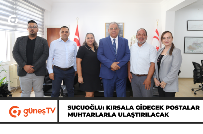 SUCUOĞLU: KIRSALA GİDECEK POSTALAR MUHTARLARLA ULAŞTIRILACAK