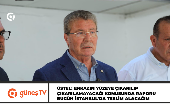 Ünal Üstel: Enkazın yüzeye çıkarılıp çıkarılamayacağı konusunda raporu bugün İstanbul’da teslim alacağım