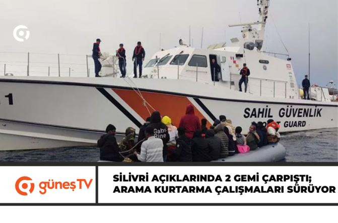 Silivri açıklarında 2 gemi çarpıştı; arama kurtarma çalışmaları sürüyor