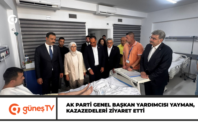 AK Parti Genel Başkan Yardımcısı Yayman, kazazedeleri ziyaret etti
