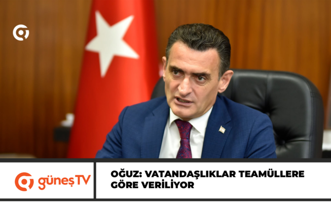 Oğuz: Vatandaşlıklar teamüllere göre veriliyor
