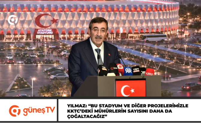 YILMAZ: “BU STADYUM VE DİĞER PROJELERİMİZLE KKTC’DEKİ MÜHÜRLERİN SAYISINI DAHA DA ÇOĞALTACAĞIZ”