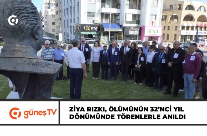 ZİYA RIZKI, ÖLÜMÜNÜN 32’NCİ YIL DÖNÜMÜNDE TÖRENLERLE ANILDI
